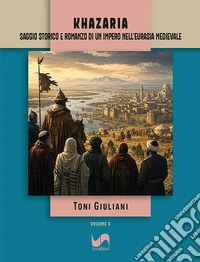 Khazaria. Saggio storico e romanzo di un impero nell'Eurasia medievale libro