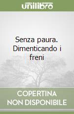 Senza paura. Dimenticando i freni