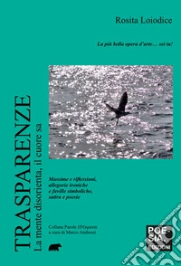 Trasparenze. La mente disorienta, il cuore sa libro