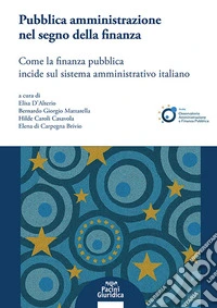 Pubblica amministrazione nel segno della finanza. Come la finanza pubblica incide sul sistema amministrativo italiano libro