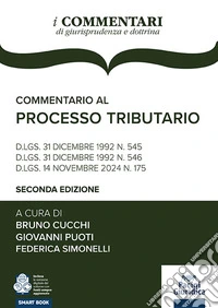 Commentario al processo tributario. D.lgs. 31 dicembre 1992 n. 545 D.lgs. 31 dicembre 1992 n. 546 D.lgs. 14 novembre 2024 n. 175 libro