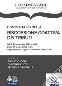 Commentario della riscossione coattiva dei tributi. D.P.R. 29 settembre 1973, n. 602 D.lgs. 24 marzo 2025, n. 33 Aggiornato alla Legge 30 dicembre 2025, n. 199 libro
