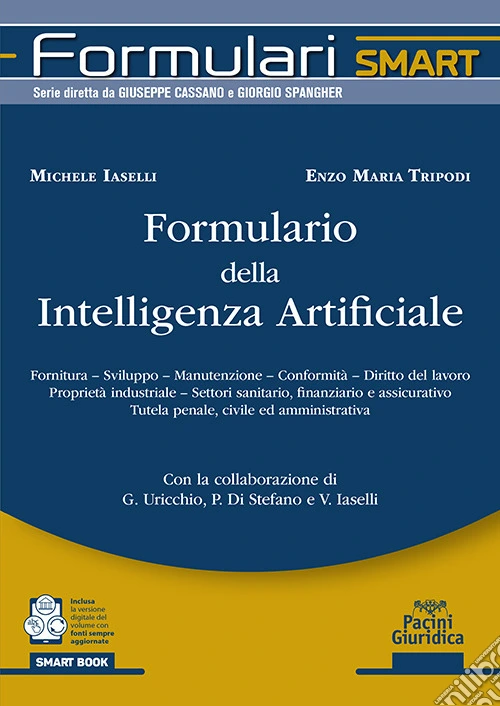 Formulario della intelligenza artificiale. Fornitura, sviluppo, manutenzione, conformità, diritto del lavoro proprietà industriale, settori sanitario, finanziario e assicurativo tutela penale, civile ed amministrativa