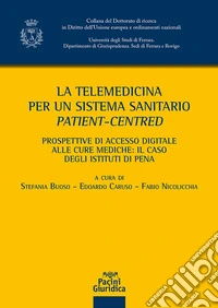 La telemedicina per un sistema sanitario patient-centred. Prospettive di accesso digitale alle cure mediche: il caso degli istituti di pena libro