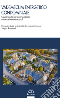 Vademecum energetico condominiale. Opportunità per amministratori e comunità consapevoli