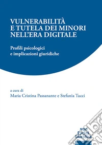 Vulnerabilità e tutela dei minori nell'era digitale. Profili psicologici e implicazioni giuridiche libro