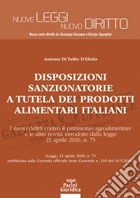 Disposizioni sanzionatorie a tutela dei prodotti alimentari italiani. I nuovi delitti contro il patrimonio agroalimentare e le altre novità introdotte dalla legge 21 aprile 2026, n. 75 libro