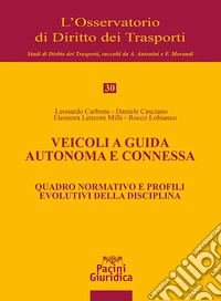 Veicoli a guida autonoma e connessa. Quadro normativo e profili evolutivi della disciplina libro
