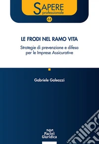 Le frodi nel ramo vita. Strategie di prevenzione e difesa per le Imprese Assicurative libro