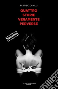 Quattro storie veramente perverse libro