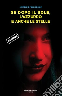 Se dopo il sole, l'azzurro e anche le stelle libro