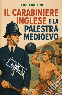 Il carabiniere inglese e la palestra Medioevo libro