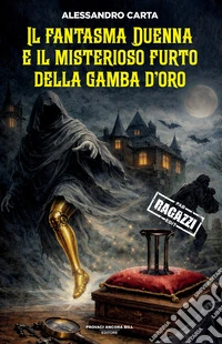 Il fantasma Duenna e il misterioso furto della gamba d'oro libro