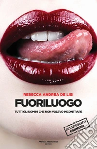 Fuoriluogo. Tutti gli uomini che non volevo avere