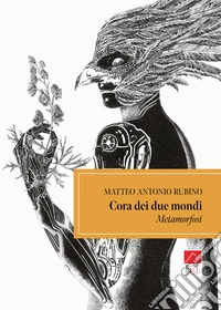 Cora dei due mondi. Metamorfosi libro