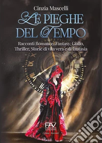 Le pieghe del tempo. Racconti romance, fantasy, giallo, thriller, storie di vita vera e di fantasia libro