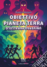 Obiettivo pianeta terra. Universo parallelo libro