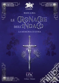 Le cronache dell'indaco. La memoria di Efira libro