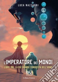 L'imperatore dei Mondi. Vol. 3: La più grande conquista dell'uomo libro