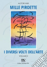 Mille piroette. I diversi volti dell'arte. Vol. 2 libro