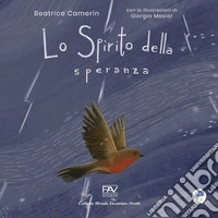 Lo spirito della speranza. Ediz. a colori libro