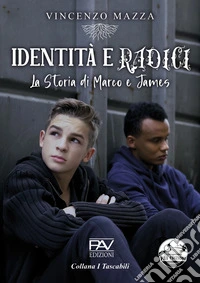 Identità e radici. La storia di Marco e James libro