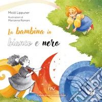 La bambina in bianco e nero. Ediz. illustrata libro