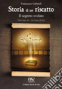 Storia di un riscatto. Il segreto svelato. Vol. 3