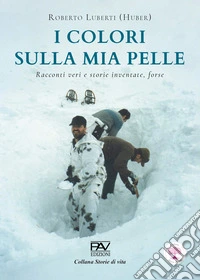 I colori sulla mia pelle. Racconti veri e storie inventate, forse libro