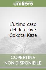 L'ultimo caso del detective Gokotai Kaze libro