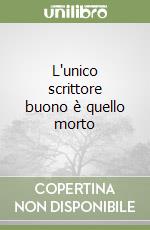 L'unico scrittore buono è quello morto libro
