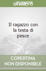 Il ragazzo con la testa di pesce libro