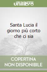 Santa Lucia il giorno più corto che ci sia libro
