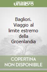 Bagliori. Viaggio al limite estremo della Groenlandia libro
