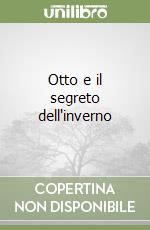 Otto e il segreto dell'inverno libro