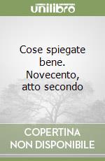 Cose spiegate bene. Novecento, atto secondo libro
