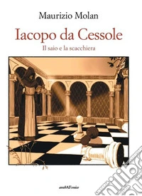 Iacopo da Cessole. Il saio e la scacchiera libro