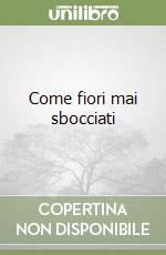 Come fiori mai sbocciati libro