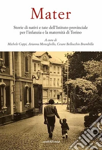 Mater. Storie di nativi e tate dell'Istituto provinciale per l'infanzia e la maternità