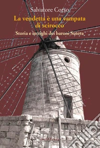 La vendetta è una vampata di scirocco. Storia e intrighi dei baroni Sutera libro