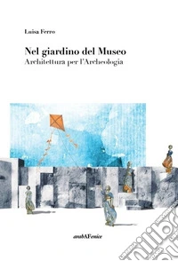 Nel giardino del museo. Architettura per l'archeologia