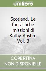 Scotland. Le fantastiche missioni di Kathy Austin. Vol. 3 libro