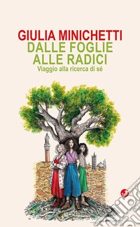 Dalle foglie alle radici. Viaggio alla ricerca di sé