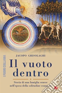 Il vuoto dentro. Storia di una famiglia senese nell'epoca della solitudine connessa
