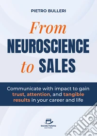 From neuroscience to sales. Communicate with impact to gain trust, attention, and tangible results in your career and life libro