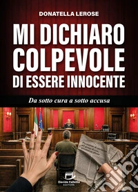 Mi dichiaro colpevole di essere innocente. Da sotto cura a sotto accusa