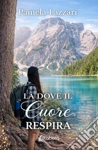 Là dove il cuore respira libro