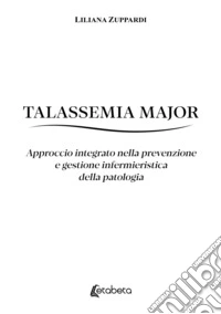 Talassemia Major. Approccio integrato nella prevenzione e gestione infermieristica della patologia