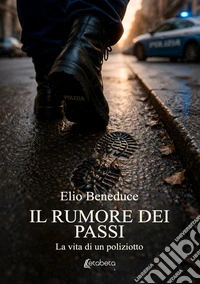 Il rumore dei passi. La vita di un poliziotto libro