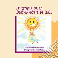 Le storie della buonanotte di Luce. Ediz. illustrata